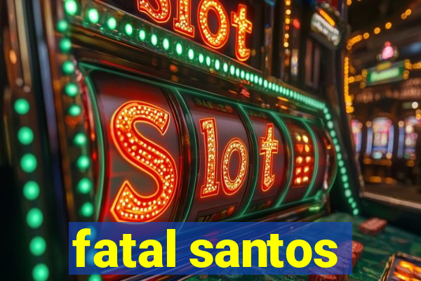 fatal santos